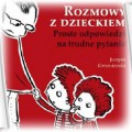 Rozmowy z dzieckiem Proste odpowiedzi na trudne